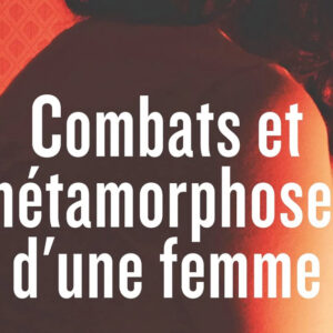 Combats et métamorphose d’une femme